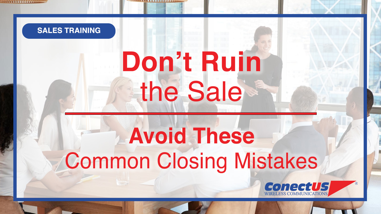 ConectUS Wireless, Sales Training, Sales Tips